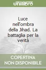 Luce nell‘ombra della Jihad. La battaglia per la verità A Buon Prezzo