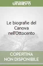 Le biografie del Canova nell‘Ottocento Solo Oggi