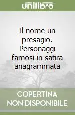 Il nome un presagio. Personaggi famosi in satira anagrammata Prezzo Scontato