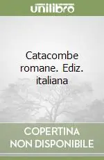 Catacombe romane. Ediz. italiana Solo Oggi