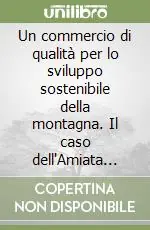 Più Venduto Un commercio di qualità per lo sviluppo sostenibile della montagna. Il caso dell‘Amiata grossetano