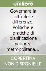 Esclusivo Governare la città delle differenze. Politiche e pratiche di pianificazione nell‘area metropolitana di Toronto