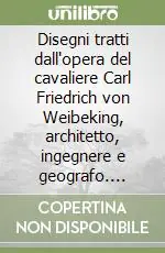 Offerta Lampo Disegni tratti dall‘opera del cavaliere Carl Friedrich von Weibeking, architetto, ingegnere e geografo. Dottore in idraulica