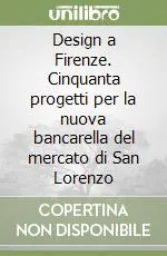Offerta Del Giorno Design a Firenze. Cinquanta progetti per la nuova bancarella del mercato di San Lorenzo