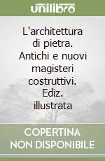 Scelto Dai Clienti L‘architettura di pietra. Antichi e nuovi magisteri costruttivi. Ediz. illustrata