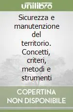 Offerta Del Giorno Sicurezza e manutenzione del territorio. Concetti, criteri, metodi e strumenti