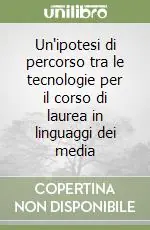 Un‘ipotesi di percorso tra le tecnologie per il corso di laurea in linguaggi dei media Offerta Speciale