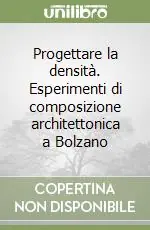 Progettare la densità. Esperimenti di composizione architettonica a Bolzano Spedizione Espresso