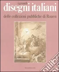 I grandi disegni italiani delle collezioni pubbliche di Rouen Novità