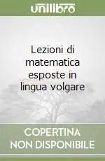 Lezioni di matematica esposte in lingua volgare Direttamente Dal Produttore