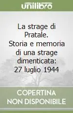 La strage di Pratale. Storia e memoria di una strage dimenticata 27 luglio 1944 Esclusivo