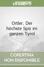 Popolare Ortler. Der höchste Spiz im ganzen Tyrol