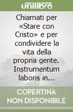 Chiamati per «Stare con Cristo» e per condividere la vita della propria gente. Instrumentum laboris in preparazione al 2° Convegno del clero calabrese (1999) Miglior Prezzo