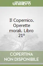 Il Copernico. Operette morali. Libro 21° Consegna Rapida