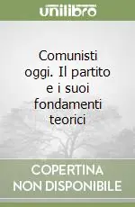 Offerta Speciale Comunisti oggi. Il partito e i suoi fondamenti teorici