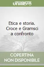 Offerta Speciale Etica e storia. Croce e Gramsci a confronto