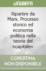 Must-Have Ripartire da Marx. Processo storico ed economia politica nella teoria del «capitale»