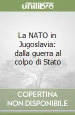 La NATO in Jugoslavia dalla guerra al colpo di Stato Più Venduto