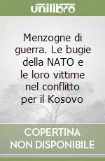 Prezzo Basso Menzogne di guerra. Le bugie della NATO e le loro vittime nel conflitto per il Kosovo