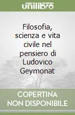 Acquista Ora Filosofia, scienza e vita civile nel pensiero di Ludovico Geymonat