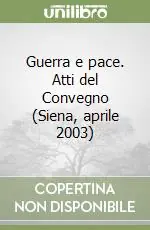 Affare Guerra e pace. Atti del Convegno (Siena, aprile 2003)