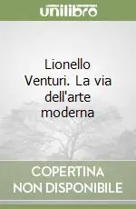 Lionello Venturi. La via dell‘arte moderna Più Venduto