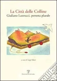 Must-Have La città delle colline. Giuliano Castrucci, persona plurale