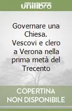Governare una Chiesa. Vescovi e clero a Verona nella prima metà del Trecento Di Tendenza