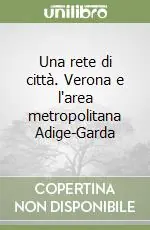 Miglior Prezzo Una rete di città. Verona e l‘area metropolitana Adige-Garda