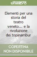 Più Venduto Elementi per una storia del teatro veneto... e la rivoluzione dei topinambur