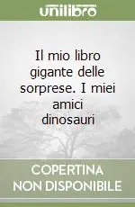 Il mio libro gigante delle sorprese. I miei amici dinosauri Offerta Del Giorno