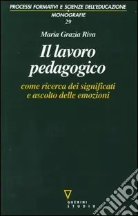 Novità Il lavoro pedagogico come ricerca dei significati e ascolto delle emozioni