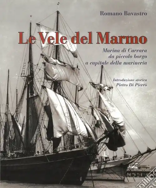 Ultime Pezzi Le vele del marmo. Marina di Carrara Da piccolo borgo a capitale della marineria