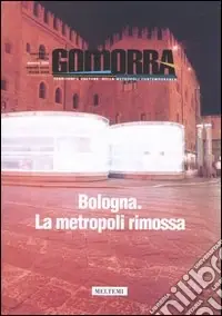 Offerta Gomorra. Territori e culture della metropoli contemporanea. Vol. 7 Bologna. La metropoli rimossa