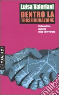 Offerta Dentro la trasfigurazione. Il dispositivo dell‘arte nella cibercultura
