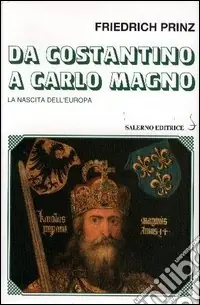Da Costantino a Carlo Magno. La nascita dell‘Europa Ultime Pezzi