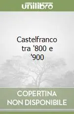 Castelfranco tra ‘800 e ‘900 Vendita Finale