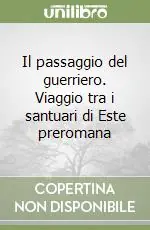 Quantità Limitata Il passaggio del guerriero. Viaggio tra i santuari di Este preromana