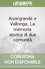 Arzergrande e Vallonga. La memoria storica di due comunità Professionale