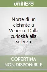 Prezzo Basso Morte di un elefante a Venezia. Dalla curiosità alla scienza