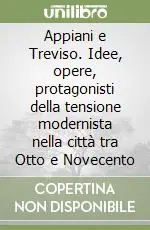 Appiani e Treviso. Idee, opere, protagonisti della tensione modernista nella città tra Otto e Novecento Spedito Oggi