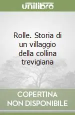 Miglior Prezzo Rolle. Storia di un villaggio della collina trevigiana