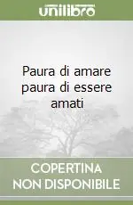Paura di amare paura di essere amati Prezzo Conveniente