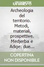 Archeologia del territorio. Metodi, materiali, prospettive. Medjerba e Adige due territori a confronto Soddisfatti O Rimborsati