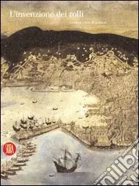 Sconto L‘invenzione dei rolli. Genova, civiltà di palazzi. Ediz. illustrata