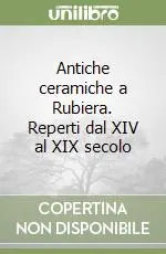 Prezzo Scontato Antiche ceramiche a Rubiera. Reperti dal XIV al XIX secolo