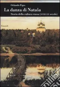 Offerta Del Giorno La danza di Natasha. Storia della cultura russa (XVIII-XX secolo)