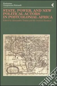 Annali della Fondazione Giangiacomo Feltrinelli (2002). State, power, and new political actors in postcolonial Africa. Ediz. inglese e francese Saldi