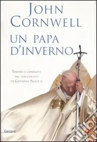 Un papa d‘inverno. Trionfi e conflitti nel pontificato di Giovanni Paolo II Occasione Imperdibile