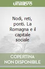Subito Disponibile Nodi, reti, ponti. La Romagna e il capitale sociale